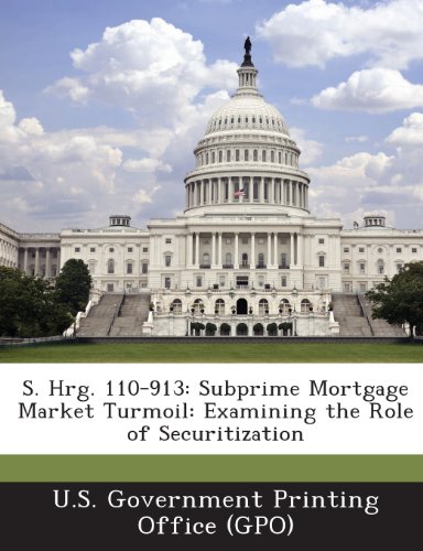 S. Hrg. 110-913: Subprime Mortgage Market Turmoil: Examining the Role of Securitization