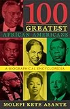 100 Greatest African Americans: A Biographical Encyclopedia by Molefi Kete Asante