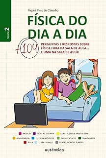 Livro Física do dia a dia 2: Mais 104 perguntas e respostas sobre Física fora da sala de aula... e uma na sala de aula!