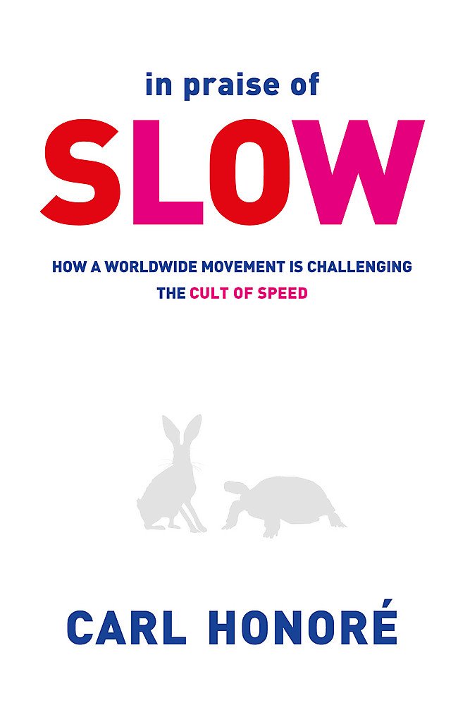 [- In Praise of Slow: How a Worldwide Movement is Challenging the Cult of Speed -]