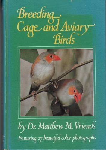 Breeding Cage and Aviary Birds by Matthew M. Vriends