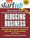 Start Your Own Blogging Business: Generate Income from Advertisers, Subscribers, Merchandising, and More (StartUp Series) by 