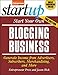 Start Your Own Blogging Business: Generate Income from Advertisers, Subscribers, Merchandising, and More (StartUp Series) by 