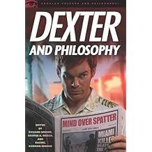 Dexter and Philosophy: Mind over Spatter (Popular Culture and Philosophy)