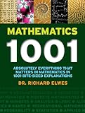 Mathematics 1001: Absolutely Everything That Matters in Mathematics in 1001 Bite-Sized Explanations