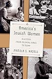Pamela S. Nadell, "America’s Jewish Women: A History from Colonial Times to Today" (Norton, 2019)
