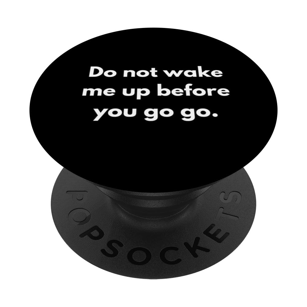 Do not wake me up before you go PopSockets Adhesive PopGrip