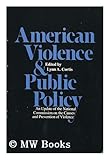 American Violence and Public Policy : An Update of the National Commission on the Causes and Prevention of Violence, , 0300032315