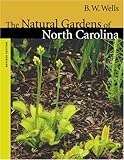 Front cover for the book The Natural Gardens of North Carolina (Chapel Hill Book) by B. W. Wells