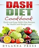 DASH Diet Cookbook: Quick and Easy DASH Diet Recipes for Health and Weight Loss by Dylanna Press