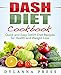 DASH Diet Cookbook: Quick and Easy DASH Diet Recipes for Health and Weight Loss by Dylanna Press
