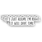 (3pcs) Let's Just Assume I'm Right It Will Save Time Sticker Funny Sayings Quotes Humorous Vinyl Decal for Tumbler Laptop Tablet Water Bottles Books Phone - Size 3x0.8 Inch