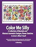 Color Me Silly: Grayscale,Geometris, Mandala's, drawings, Skethces (A bit of This, a Tad of that, and a Smidgeon of a Whole Lot More) (Volume 1) by n. Mariah g., Enisha Lockheart Everett
