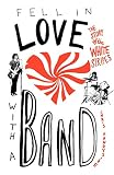 Fell in Love with a Band: The Story of The White Stripes by Chris Handyside