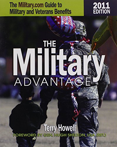 Military Advantage, 2011: The Military.com Guide to Military and Veteran's Benefits by Terry Howell
