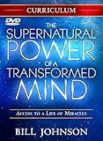 Supernatural Power of a Transformed Mind Curriculum: Access to a Life of Miracles by 