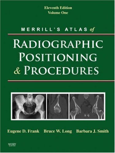 By Eugene D. Frank - Merrill's Atlas of Radiographic Positioning and Procedures: Volume 1: 11th (eleventh) Edition
