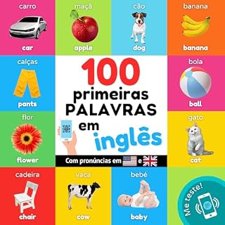 Livro 100 primeiras palavras em inglês: Livro de ilustrações bilingue para crianças: português / inglês com pronúncias (Aprender inglês)