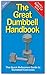 The Great Dumbbell Handbook: The Quick Reference Guide to Dumbbell Exercises
