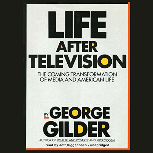 Life After Television: The Coming Transformation of Media and American Life