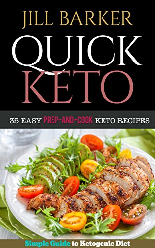 Quick Keto: 35 Easy Prep-and-Cook Keto Recipes: Simple Guide to Ketogenic Diet (under 30 minutes) by Jill Barker
