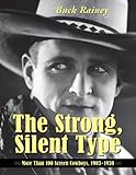 The Strong, Silent Type: Over 100 Screen Cowboys, 1903-1930 by 