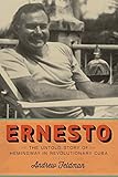 Ernesto: The Untold Story of Hemingway in Revolutionary Cuba by 