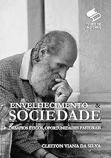 Livro ENVELHECIMENTO & SOCIEDADE: DESAFIOS ÉTICOS, OPORTUNIDADES PASTORAIS