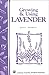 Growing & Using Lavender: Storey's Country Wisdom Bulletin A-155 (Storey Country Wisdom Bulletin)