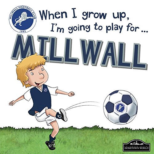 [D.o.w.n.l.o.a.d] When I Grow Up I'm Going to Play for Millwall<br />KINDLE