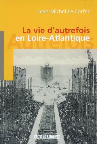 La  vie d'autrefois en Loire-Atlantique
