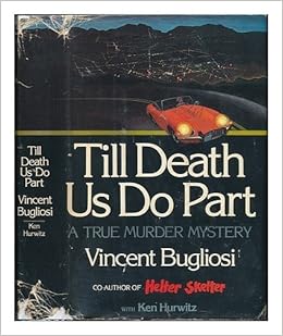 Till Death Us Do Part A True Murder Mystery 1st Edition By Bugliosi Vincent 1978 Hardcover Vincent Bugliosi Ken Hurwitz 9780930882198 Amazon Com Books Till Death Us Do Part A True Murder Mystery 1st Edition By Bugliosi Vincent 1978 Hardcover Vincent Bugliosi Ken Hurwitz 9780930882198 Amazon Com Books