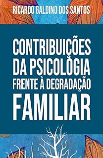 Livro CONTRIBUIÇÕES DA PSICOLOGIA FRENTE A DEGRADAÇÃO FAMILIAR