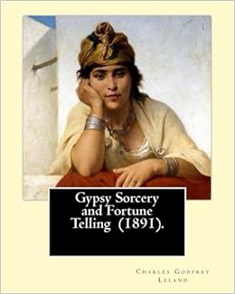 Gypsy Sorcery And Fortune Telling 1891 By Charles - 