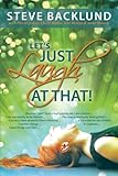 Let's Just Laugh at That by Steve Backlund
