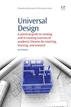 Universal Design: A Practical Guide to Creating and Re-Creating interiors of Academic Libraries for Teaching; Learning; and Research (Chandos Information Professional Series)