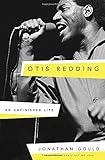 Otis Redding: An Unfinished Life by 
