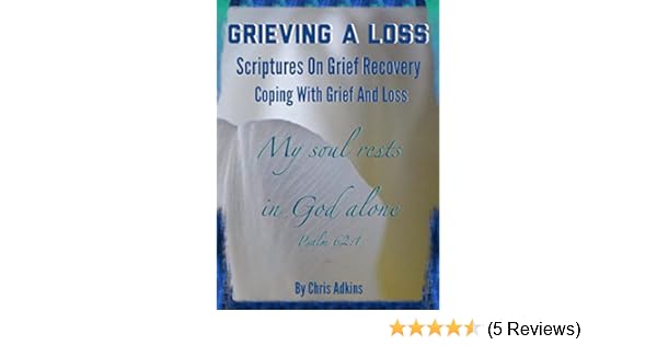 Grieving A Loss Scriptures On Grief Recovery And Coping With