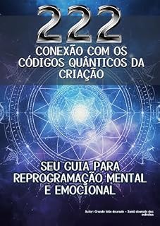 Livro CONEXÃO COM OS 222 CÓDIGOS QUÂNTICOS DA CRIAÇÃO