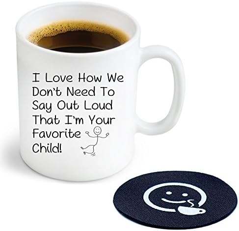 I love How We Don’t Need To Say Out Loud That I Am Your Favorite Child Novelty Coffee or Tea Mug and Coaster - 11 oz Ceramic Mug Ships in a White Gift Box