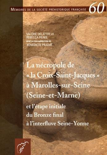 La  nécropole de la Croix-Saint-Jacques à Marolles-sur-Seine, Seine-et-Marne, et l'étape initiale du Bronze final à l'interfluve Seine-Yonne
