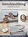 Metalsmithing Made Easy: A Practical Guide to Cold Connections, Simple Soldering, Stone Setting, and More by Kate Richbourg