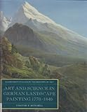 Art and Science in German Landscape Painting 1770-1840 (Clarendon Studies in the History of Art) by 