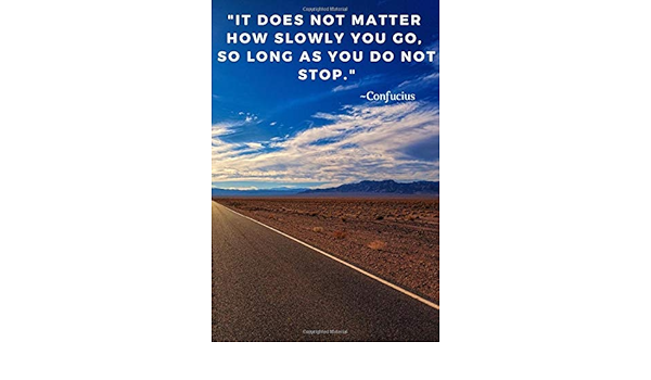 It Does Not Matter How Slowly You Go So Long As You Do Not Stop 110 Pages Notebook With Motivational Confucius Quote Motivate Yourself Goal Score Your Amazon Com Books
