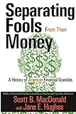Image de Separating Fools from Their Money: A History of American Financial Scandals