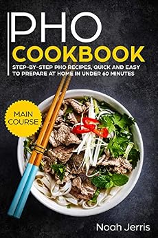 step cookbook pho recipes ramen quick vietnamese noah jerris kindle noodles prepare minutes course under easy main amazon ebooks edition