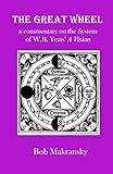 The Great Wheel: A Commentary on the System of W.B. Yeats' a Vision (Introduction to Magic) by Bob Makransky