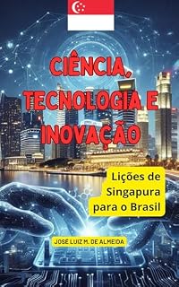 Livro Ciência, Tecnologia e Inovação: Lições de Singapura para o Brasil