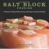 Salt Block Cooking: 70 Recipes for Grilling, Chilling, Searing, and Serving on Himalayan Salt Blocks (Bitterman's)