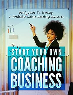 Livro Comece seu próprio negócio de coaching: Você está pronto para fazer uma receita significativa online com seu valioso conhecimento? Já era hora de você começar seu próprio negócio de coaching!